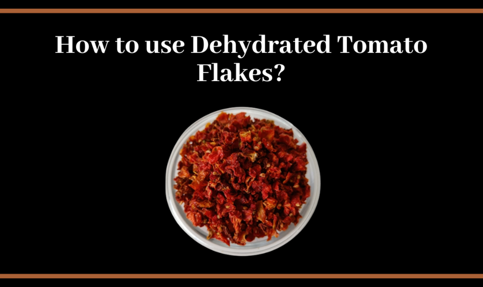 How to use Dehydrated Tomato Flakes?